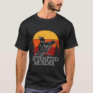 Attempted Murder Crows Ravens Crow T-Shirt