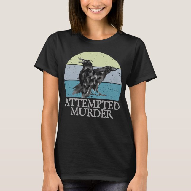 Attempted Murder Crows & Ravens Funny Crow Shirt B (Front)