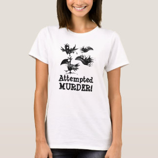 Attempted Murder! Funny Crow Custom Quote T-Shirt