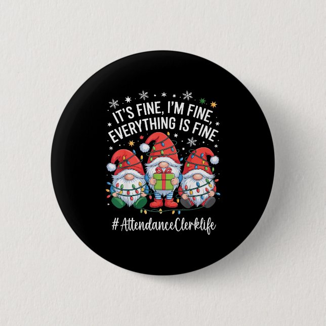 Attendance Clerk Gnome Everything Is Fine Funny Ch 6 Cm Round Badge (Front)