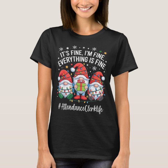 Attendance Clerk Gnome Everything Is Fine Funny Ch T-Shirt (Front)