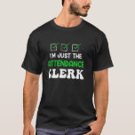 Attendance Clerk I'm Just the Attendance Clerk Fun T-Shirt<br><div class="desc">Attendance Clerk I'm Just the Attendance Clerk Funny</div>