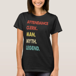 Attendance Clerk Man Myth Legend T-Shirt