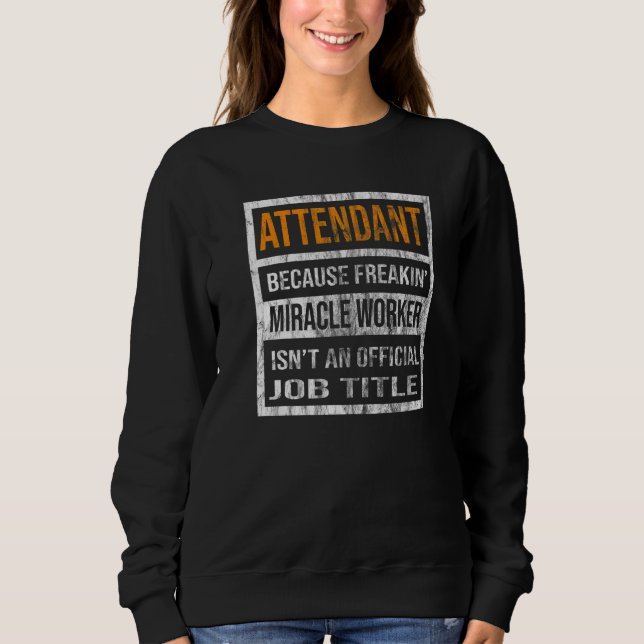 Attendant Because Miracle Worker  Men Women Sweatshirt (Front)