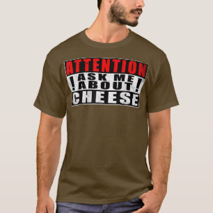Attention Ask Me About Cheese Funny Quotes Vintage T-Shirt