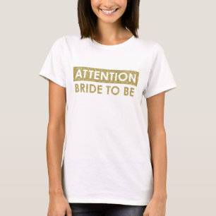 ATTENTION Bride to be - customisable T-Shirt