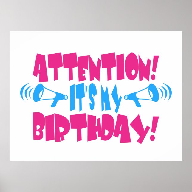 Attention!  It's my Birthday! (funny birthday) Poster (Front)