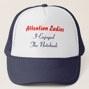 Attention Ladies, I Enjoyed The Notebook Trucker Hat