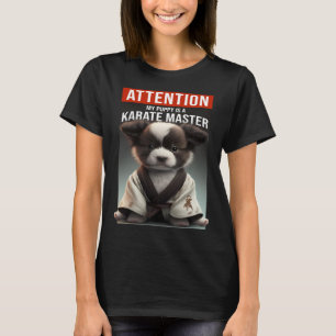 Attention my puppy is a karate master T-Shirt