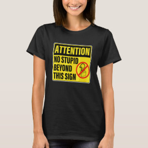 Attention No Stupid Beyond This Sign Apparel T-Shirt