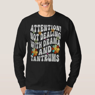 Attention Not Dealing With Drama And Tantrums T-Shirt