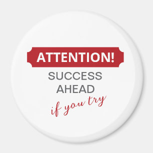 Attention! Success Ahead, If You Try Magnet