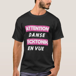 Attention Tecktonik Dance Ahead French Language T-Shirt