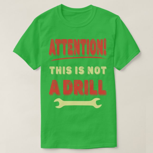 Attention This is Not a Drill funny T-Shirt (Design Front)