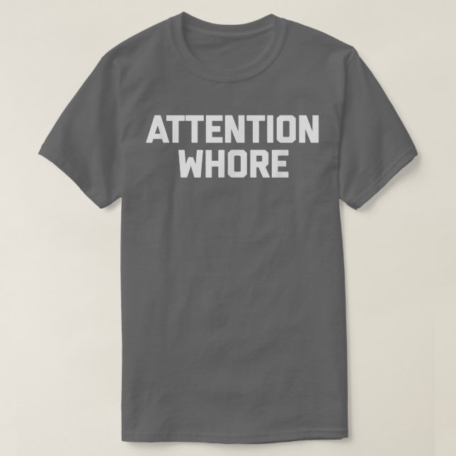 Attention Whorefunny saying sarcastic novelty humo T-Shirt (Design Front)