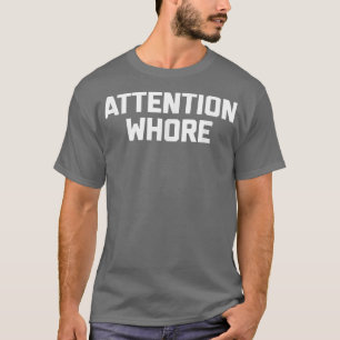 Attention Whorefunny saying sarcastic novelty humo T-Shirt