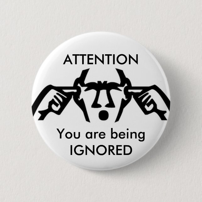 ATTENTION: You are being IGNORED Button (Front)