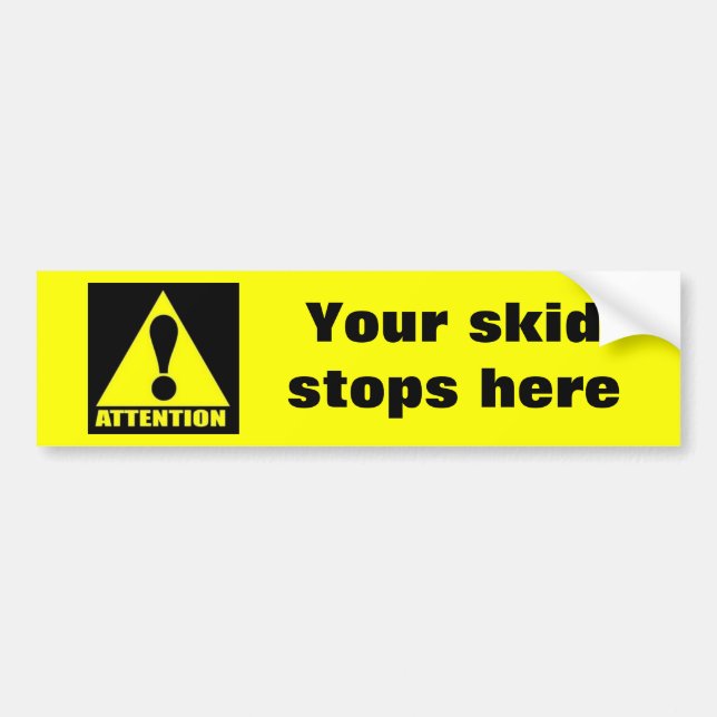 attention, Your skid stops here Bumper Sticker (Front)