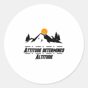Attitude Determines Altitude, Motivation And Sitiv Classic Round Sticker