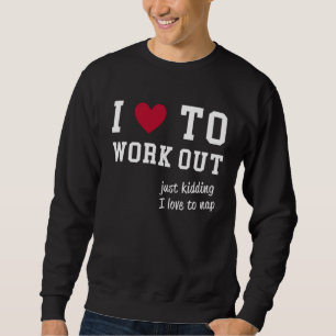 ATTITUDE I Love To Workout lazy training Sweatshirt