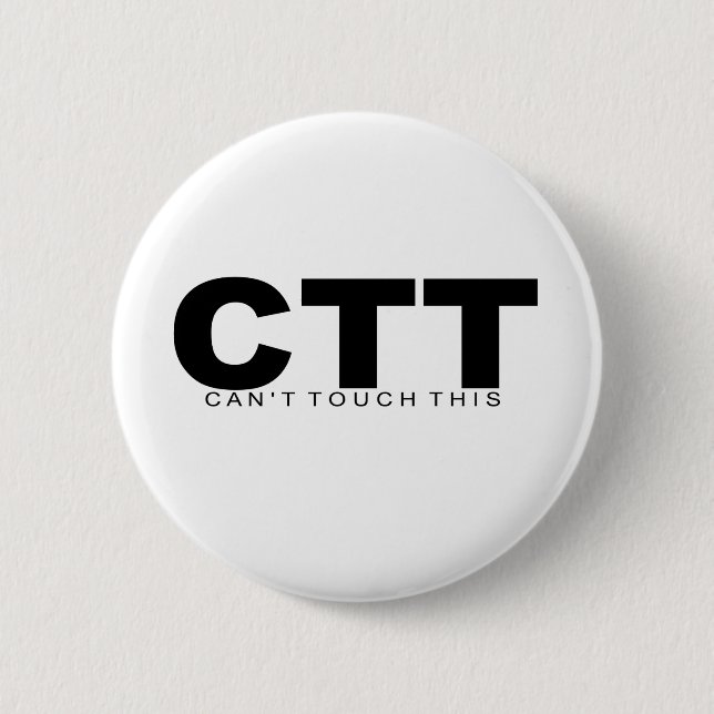 Attitudes - "Can't Touch This" 6 Cm Round Badge (Front)