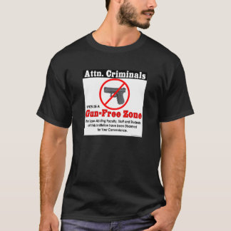 Attn. Criminals: Gun-FREE Zone! T-Shirt