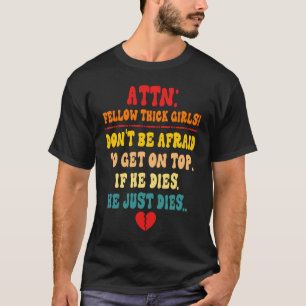 ATTN Fellow Thick Girls Don't Be Afraid To Get On T-Shirt