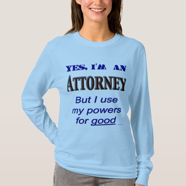 Attorney Powers for Good Lawyer Saying Tee (Front)