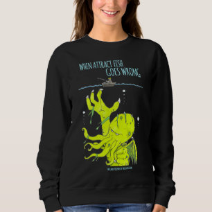 Attract Fish Goes Wrong 2 Sweatshirt