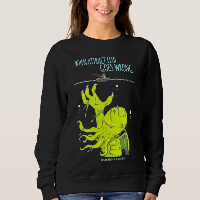 Attract Fish Goes Wrong 2 Sweatshirt (Front)