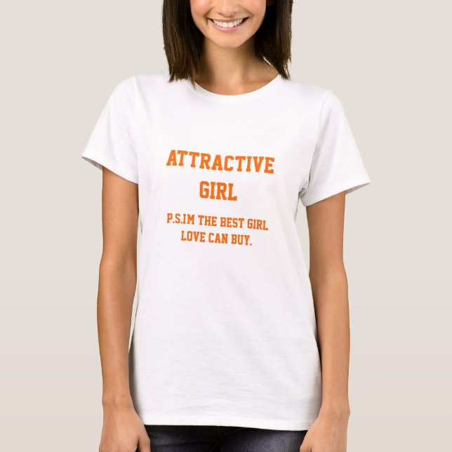 ATTRACTIVE GIRL...I`m the best girl love can buy. T-Shirt (Front)