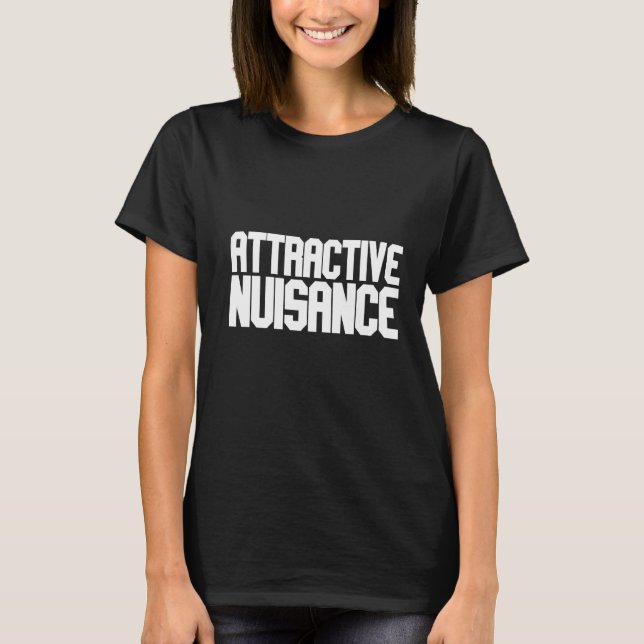 Attractive Nuisance   T-Shirt (Front)