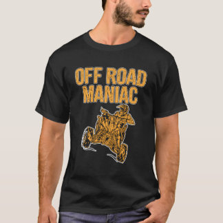 Atv Off Road Maniac Four Wheeler Bike Quad Motocro T-Shirt
