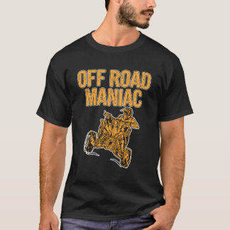 Atv Off Road Maniac Four Wheeler Bike Quad Motocro T-Shirt