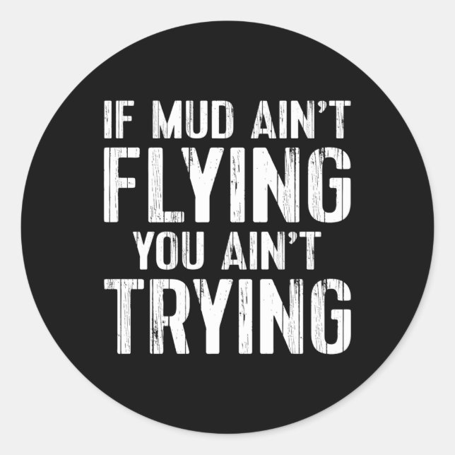 Atv Quad 4 Wheeler Mudding Mud Aint Flying Classic Round Sticker (Front)