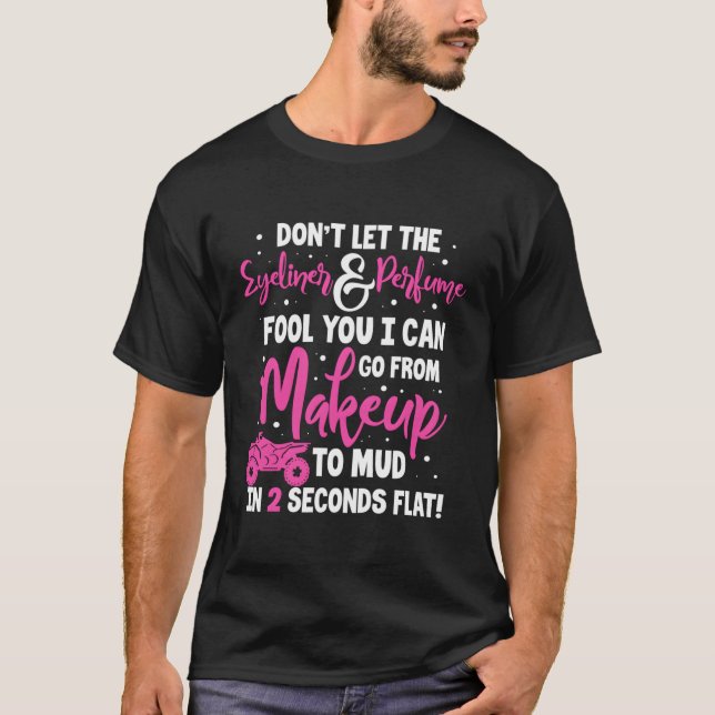 Atv Quad Bike Funny Don'T Let The Eyeliner Perfume T-Shirt (Front)