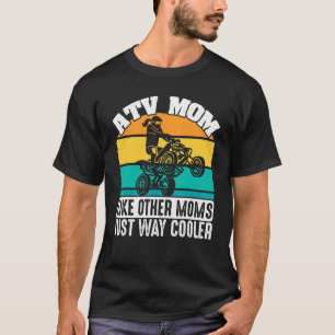 ATV Quad Biker Four Wheeler Vintage Atv Mum Like O T-Shirt