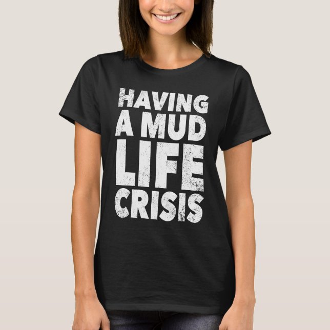 ATV Quad Four Wheeler Mudding  Mud Life Crisis T-Shirt (Front)