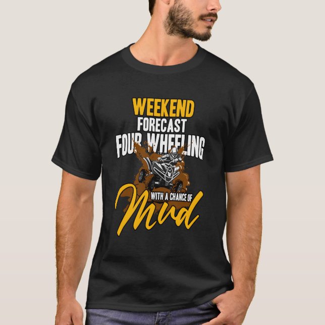 Atv Weekend Forecast Four Wheeling With A Chance O T-Shirt (Front)