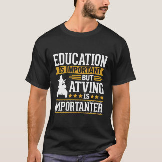 Atving Is Importanter Funny Gift T-Shirt