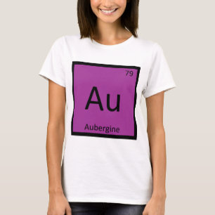 Au - Aubergine Eggplant Chemistry Periodic Table T-Shirt