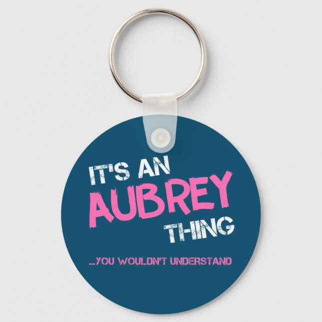Aubrey thing you wouldn't understand name key ring (Front)
