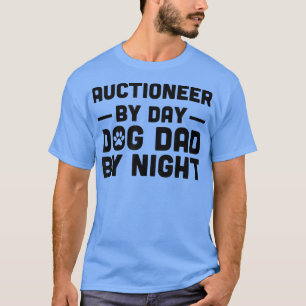 Auctioneer By Day Dog Dad By Night T-Shirt
