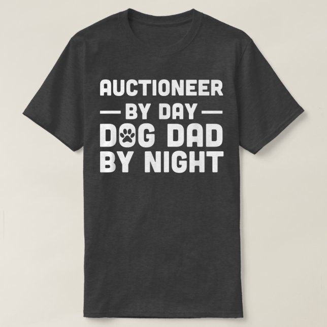 Auctioneer By Day Dog Dad By Night  T-Shirt (Design Front)
