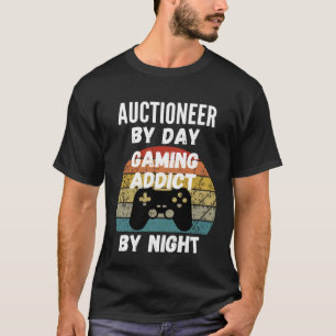 Auctioneer By Day Gaming Addict By Night T-Shirt