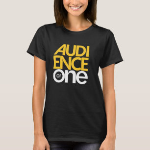 Audience of One T-Shirt