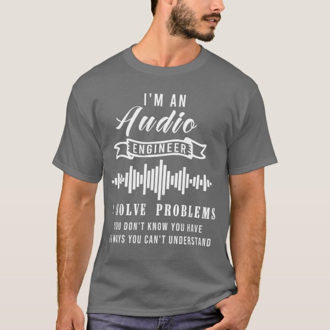 Audio Engineer Quote Funny Audio Engineer Quotes f T-Shirt (Front)