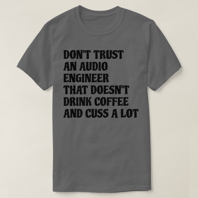 Audio Engineer That Drink Coffee Cuss A Lot T-Shirt (Design Front)