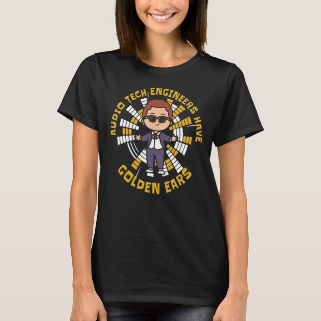 Audio Tech Engineers Have Golden Ears  Audio Tech  T-Shirt (Front)