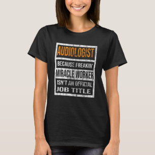 Audiologist Because Miracle Worker Men Women 1 T-Shirt
